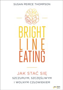 Tytuł: Bright Line Eating. Jak stać się szczupłym, szczęśliwym i wolnym człowiekiem
Autor: Susan Peirce Thompson
Wydawnictwo: Septem
Formaty: EPUB, PDF, MOBI
