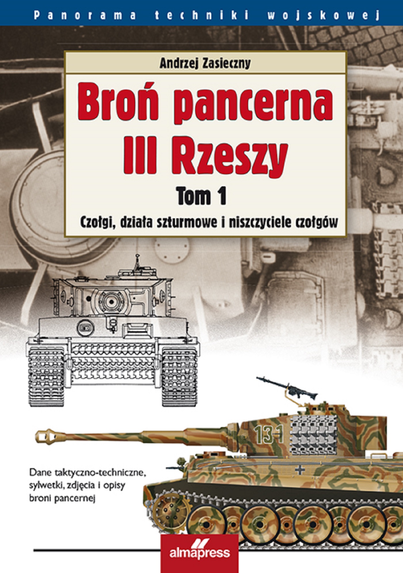 Tytuł: Broń pancerna III Rzeszy (Tom 1). Broń pancerna III Rzeszy. Czołgi, działa szturmowe i niszczyciele czołgów
Autor: Andrzej Zasieczny
Wydawnictwo: Alma-Press Sp. z o. o.
Formaty: EPUB, MOBI