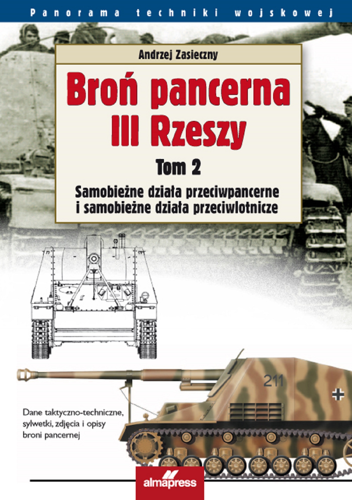 Tytuł: Broń pancerna III Rzeszy (Tom 2). Broń pancerna III Rzeszy. Czołgi, działa szturmowe i niszczyciele czołgów
Autor: Andrzej Zasieczny
Wydawnictwo: Alma-Press Sp. z o. o.
Formaty: EPUB, MOBI