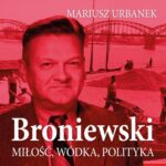 Broniewski. Miłość, wódka, polityka — okładka audiobooka