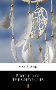 Tytuł: Brother of the Cheyennes
Autor: Max Brand
Wydawnictwo: KtoCzyta.pl
Formaty: EPUB, MOBI