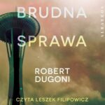Tytuł: BRUDNA SPRAWA
Autor: Robert Dugoni
Wydawnictwo: Albatros
Formaty: MP3
