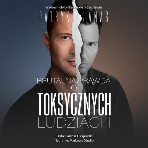 Tytuł: Brutalna prawda o toksycznych ludziach
Autor: Patryk Janas
Wydawnictwo: NieZwykłe
Formaty: MP3
