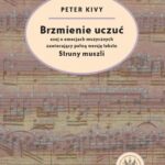 Tytuł: Brzmienie uczuć
Autor: Peter Kivy
Wydawnictwo: Wydawnictwa Uniwersytetu Warszawskiego
Formaty: MOBI, PDF, EPUB