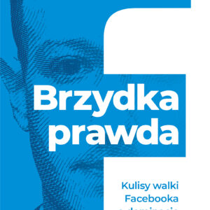 Tytuł: Brzydka prawda. Kulisy walki Facebooka o dominację
Autor: Sheera Frenkel, Cecilia Kang
Wydawnictwo: REBIS
Formaty: EPUB, MOBI