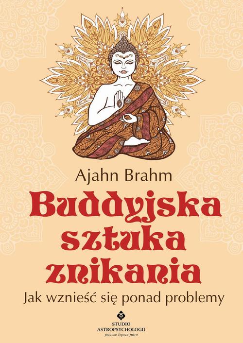 Tytuł: Buddyjska sztuka znikania. Jak wznieść się ponad problemy
Autor: Ajahn Brahm
Wydawnictwo: Studio Astropsychologii
Formaty: EPUB