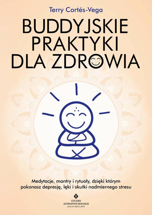 Tytuł: Buddyjskie praktyki dla zdrowia
Autor: Terry Cortés-Vega
Wydawnictwo: Studio Astropsychologii
Formaty: EPUB, MOBI, PDF