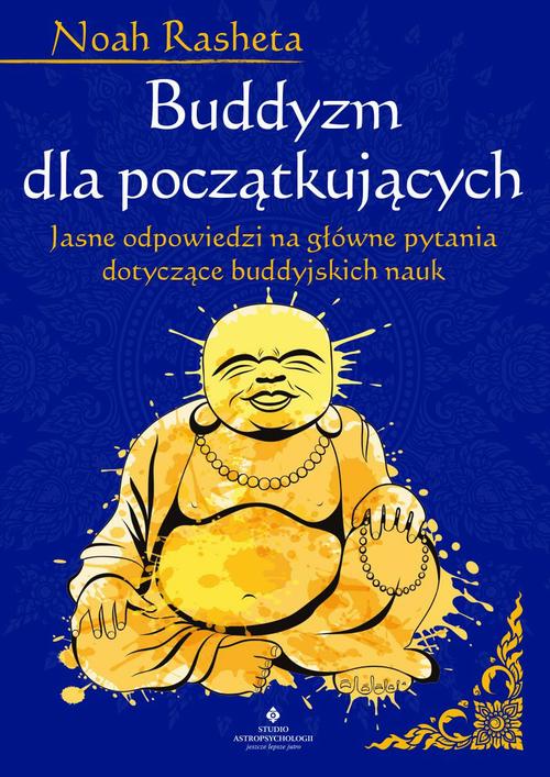 Tytuł: Buddyzm dla początkujących. Jasne odpowiedzi na główne pytania dotyczące buddyjskich nauk
Autor: Noah Rasheta
Wydawnictwo: Studio Astropsychologii
Formaty: EPUB, PDF, MOBI