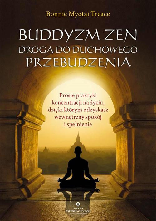 Tytuł: Buddyzm zen drogą do duchowego przebudzenia
Autor: Bonnie Myotai Treace
Wydawnictwo: Studio Astropsychologii
Formaty: MOBI, PDF, EPUB