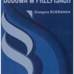 Tytuł: Budowa w przepisach.
Autor: Grzegorz Ścieranka
Wydawnictwo: Politechnika Śląska
Formaty: PDF