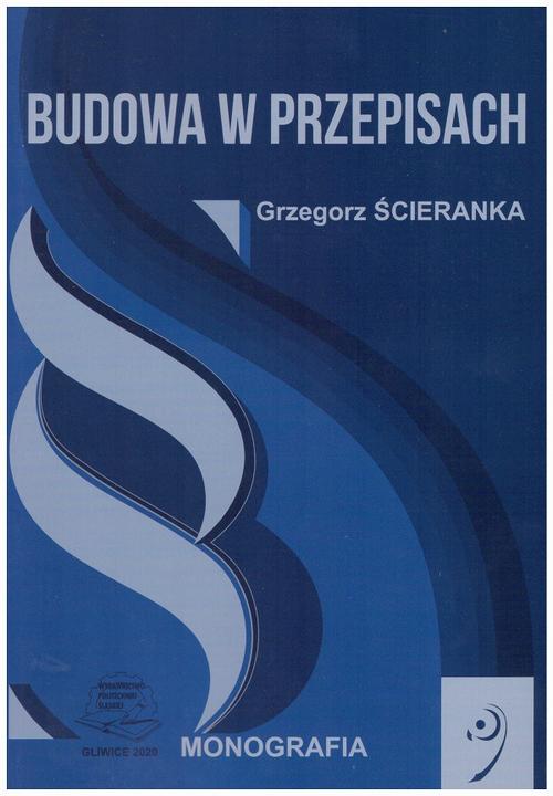 Tytuł: Budowa w przepisach.
Autor: Grzegorz Ścieranka
Wydawnictwo: Politechnika Śląska
Formaty: PDF