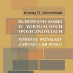 Tytuł: Budowanie marki w wirtualnych społecznościach. Wybrane przykłady z branży gier wideo
Autor: Maciej D. Sobociński
Wydawnictwo: Politechnika Częstochowska
Formaty: PDF