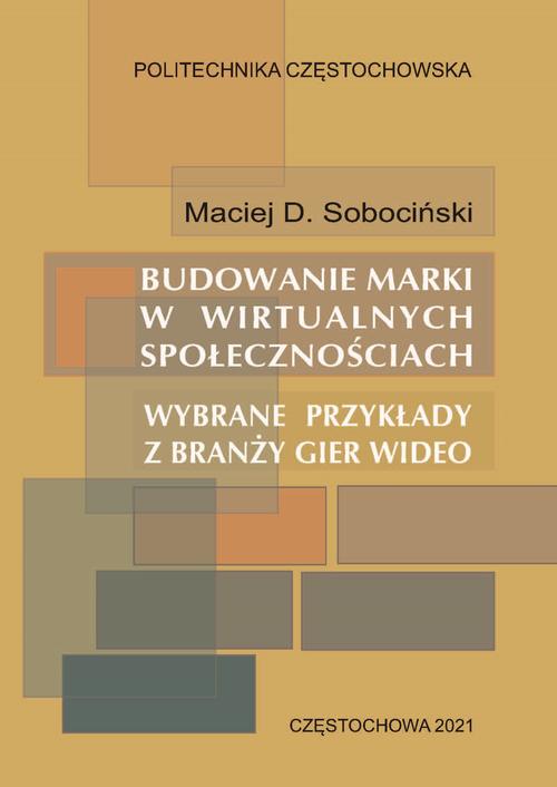 Tytuł: Budowanie marki w wirtualnych społecznościach. Wybrane przykłady z branży gier wideo
Autor: Maciej D. Sobociński
Wydawnictwo: Politechnika Częstochowska
Formaty: PDF