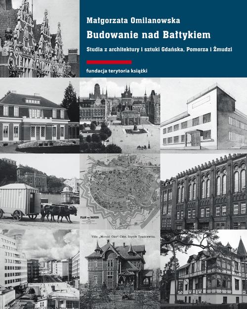 Tytuł: Budowanie nad Bałtykiem. Studia z architektury i sztuki Gdańsk, Pomorza i Żmudzi
Autor: Małgorzata Omilanowska
Wydawnictwo: Słowo/Obraz Terytoria
Formaty: MOBI, EPUB