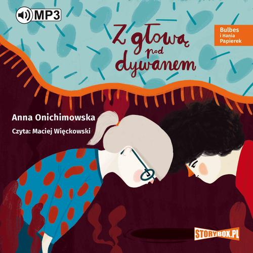 Tytuł: Bulbes i Hania Papierek Z głową pod dywanem
Autor: Anna Onichimowska
Wydawnictwo: Storybox
Formaty: MP3
