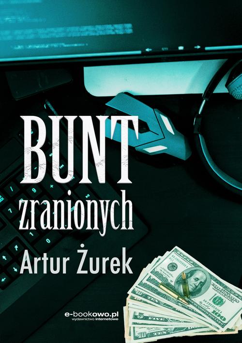 Tytuł: Bunt zranionych
Autor: Artur Żurek
Wydawnictwo: Wydawnictwo e-bookowo
Formaty: MOBI, EPUB, PDF