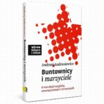 Tytuł: Buntownicy i marzyciele. O rewolucji rosyjskiej, rewolucjonistach i terrorystach
Autor: Andrzej Andrusiewicz
Wydawnictwo: Fundacja Oratio Recta
Formaty: EPUB, MOBI