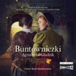 Tytuł: Buntowniczki
Autor: Agnieszka Gładzik
Wydawnictwo: Storybox
Formaty: MP3