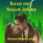 Tytuł: Burza nad Nowym Jorkiem
Autor: Antoni Marczyński
Wydawnictwo: Estymator
Formaty: MP3