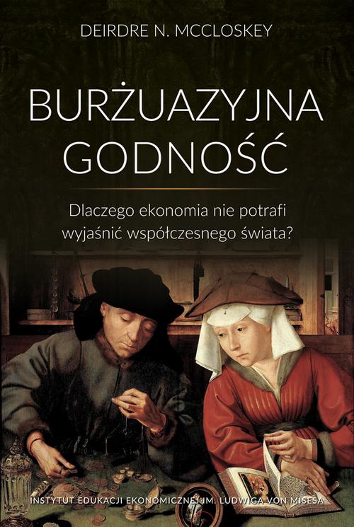 Tytuł: Burżuazyjna godność
Autor: Deirdre Nansen Mccloskey
Wydawnictwo: Instytut Ludwiga von Misesa
Formaty: EPUB, PDF, MOBI