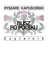 Tytuł: Busz po polsku
Autor: Ryszard Kapuściński
Wydawnictwo: Czytelnik
Formaty: EPUB, MOBI