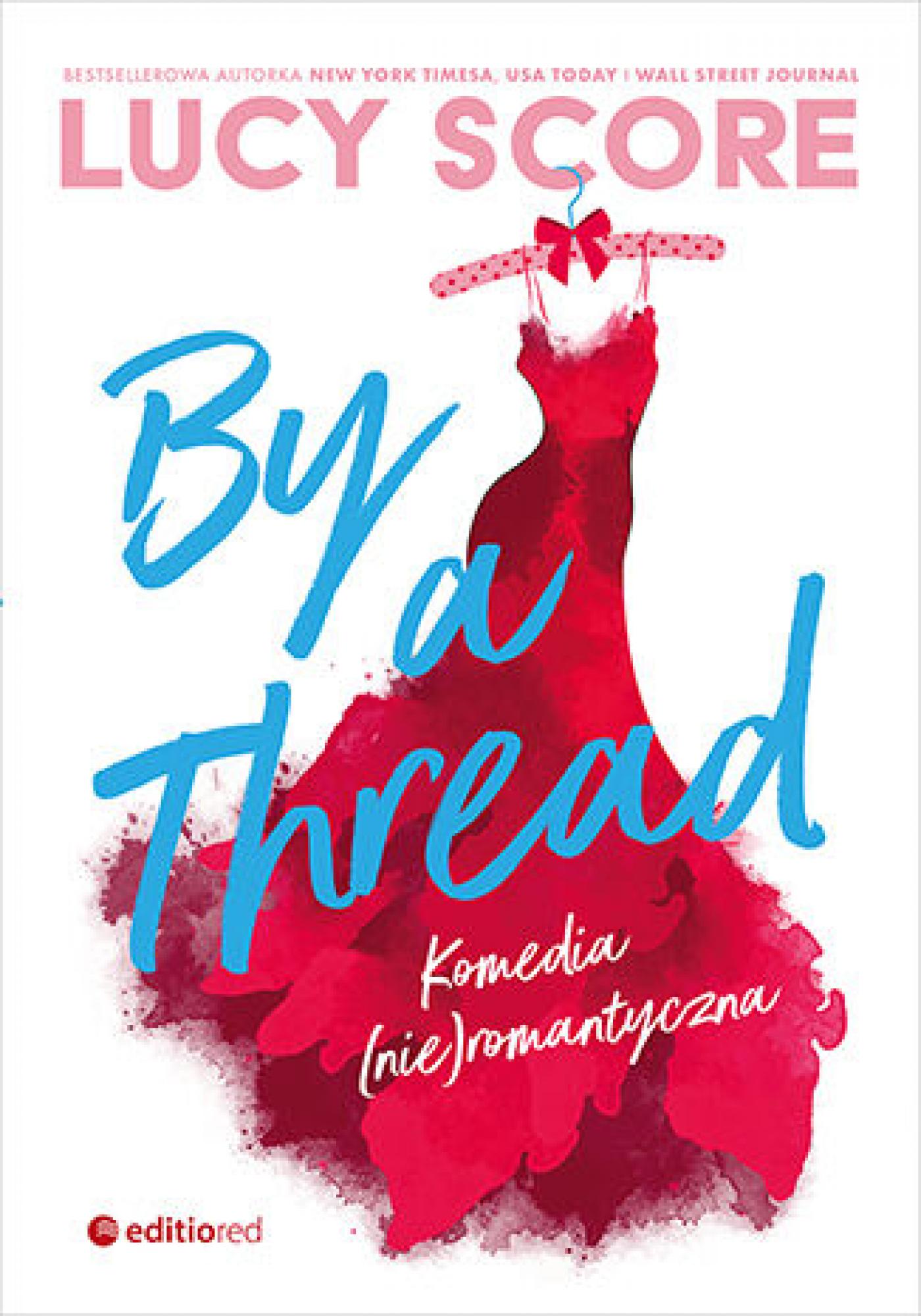 Tytuł: By a Thread. Komedia (nie)romantyczna
Autor: Lucy Score
Wydawnictwo: EditioRed
Formaty: EPUB, PDF, MOBI