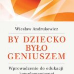 Tytuł: By dziecko było geniuszem
Autor: Wiesław Andrukowicz
Wydawnictwo: Impuls
Formaty: EPUB