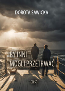 Tytuł: By inni mogli przetrwać... część 1
Autor: Dorota Sawicka
Wydawnictwo: Ebookowo
Formaty: PDF