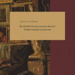 Tytuł: „By skreślić historię naszych zbiorów”. Polskie kolekcje artystyczne
Autor: Tomasz F. de Rosset
Wydawnictwo: Wydawnictwo Naukowe UMK
Formaty: PDF
