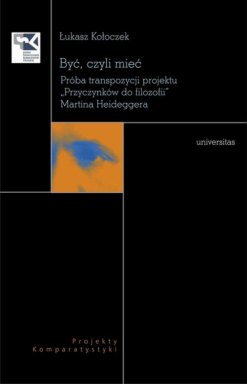 Być czyli mieć. Próba transpozycji projektu „Przyczynków do filozofii” Martina Heideggera — okładka e-booka