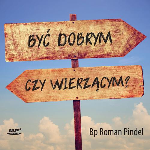 Tytuł: Być dobrym czy wierzącym?
Autor: Roman Pindel
Wydawnictwo: WAM
Formaty: MP3