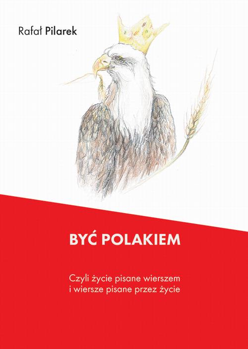 Tytuł: Być Polakiem, czyli życie pisane wierszem i wiersze pisane przez życie
Autor: Rafał Pilarek
Wydawnictwo: PRIMUM VERBUM
Formaty: PDF