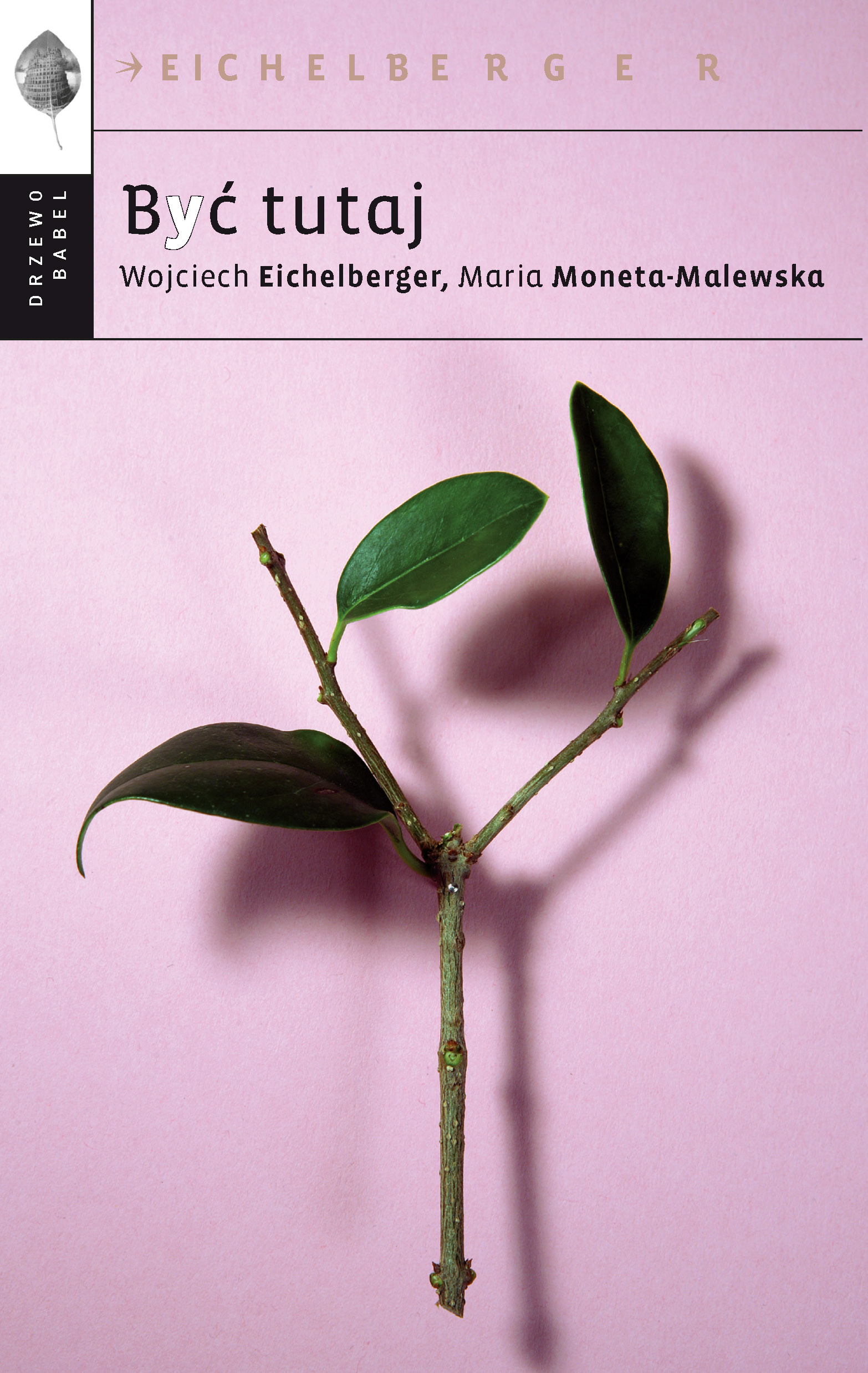 Tytuł: Być tutaj
Autor: Wojciech Eichelberger, Maria Moneta Malewska
Wydawnictwo: Drzewo Babel
Formaty: EPUB, MOBI