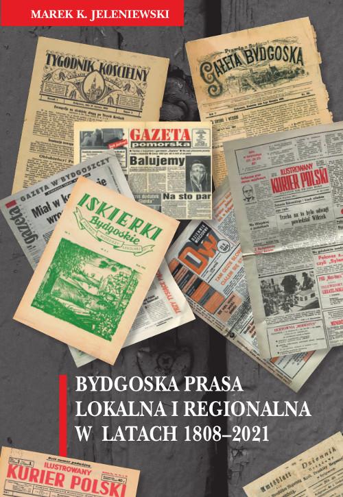 Tytuł: Bydgoska prasa lokalna i regionalna w latach 1808-2021
Autor: Marek K. Jeleniewski
Wydawnictwo: Wydawnictwo Uniwersytetu Kazimierza Wielkiego w Bydgoszczy
Formaty: PDF