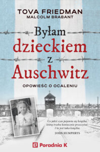 Tytuł: Byłam dzieckiem z Auschwitz. Opowieść o ocaleniu
Autor: Tova Friedman
Wydawnictwo: Wydawnictwo Poradnia K
Formaty: EPUB, MOBI