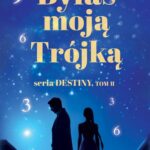 Byłaś Moją Trójką.Seria Destiny.Tom 2 — okładka e-booka