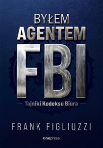 Tytuł: Byłem agentem FBI. Tajniki Kodeksu Biura
Autor: Frank Figliuzzi
Wydawnictwo: Onepress
Formaty: EPUB, PDF, MOBI