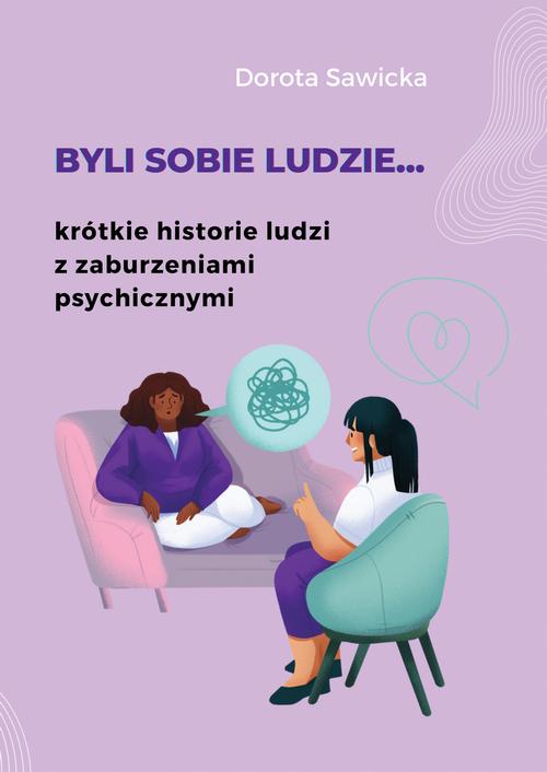 Tytuł: Byli sobie ludzie... krótkie historie ludzi z zaburzeniami psychicznymi
Autor: Dorota Sawicka
Wydawnictwo: Wydawnictwo e-bookowo
Formaty: PDF, EPUB, MOBI