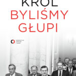 Tytuł: Byliśmy głupi
Autor: Marcin Król
Wydawnictwo: Czerwone i Czarne
Formaty: EPUB, MOBI