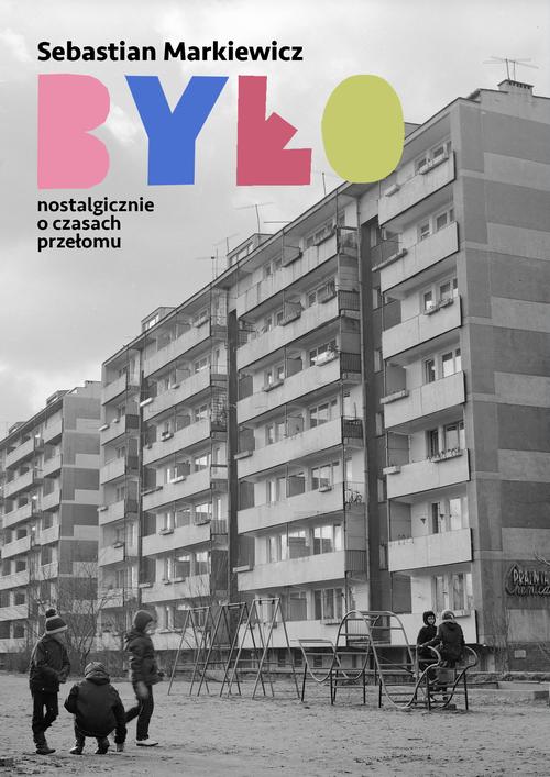 Tytuł: Było. Nostalgicznie o czasach przełomu
Autor: Sebastian Markiewicz
Wydawnictwo: Estymator
Formaty: MOBI, PDF, EPUB