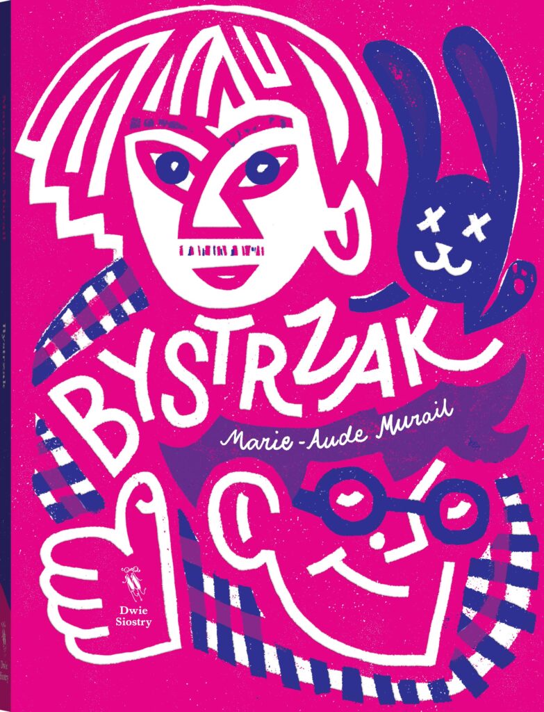Tytuł: Bystrzak
Autor: Marie-Aude Murail
Wydawnictwo: Dwie Siostry
Formaty: EPUB, MOBI
