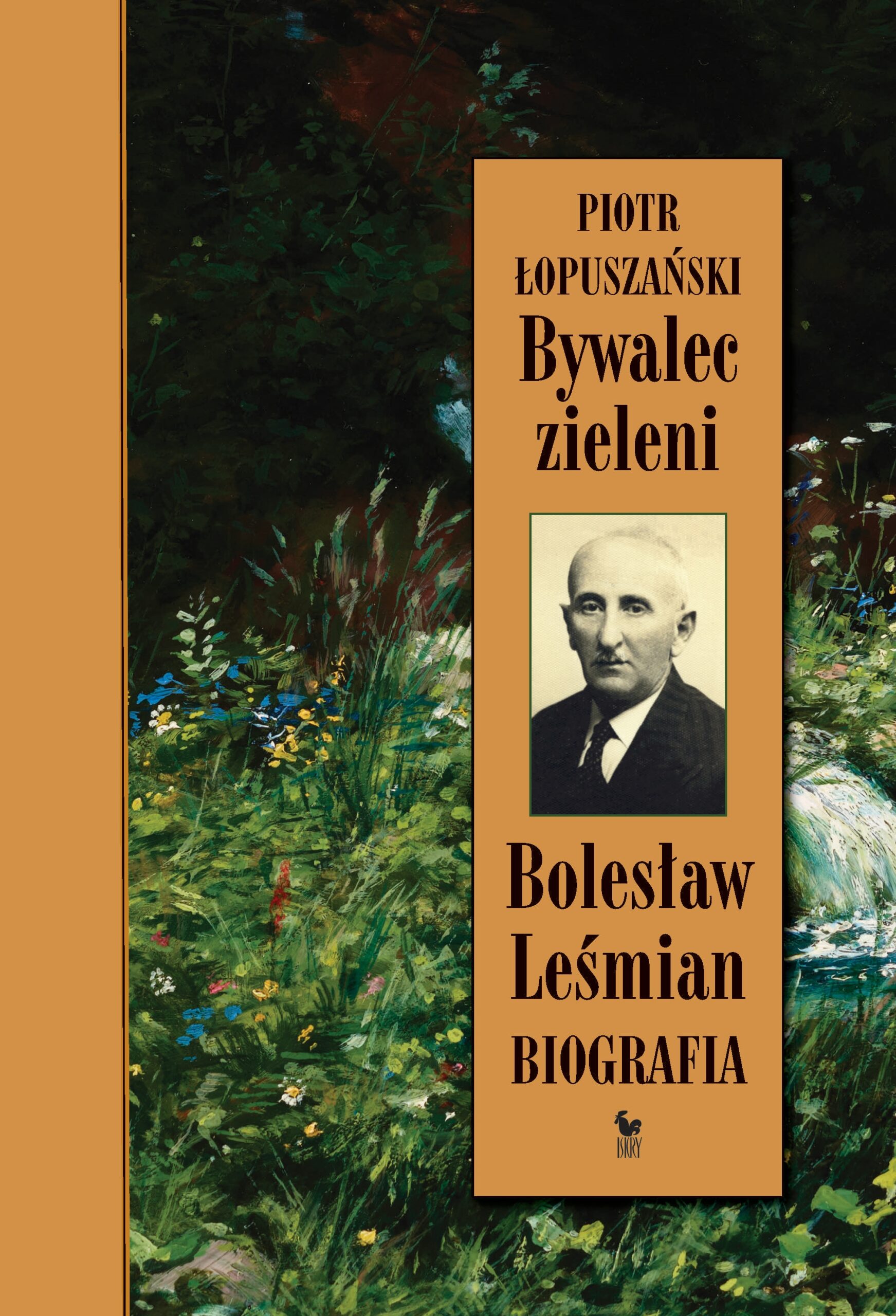 Tytuł: Bywalec zieleni. Bolesław Leśmian. Biografia
Autor: Piotr Łopuszański
Wydawnictwo: Wydawnictwo Iskry
Formaty: EPUB, MOBI