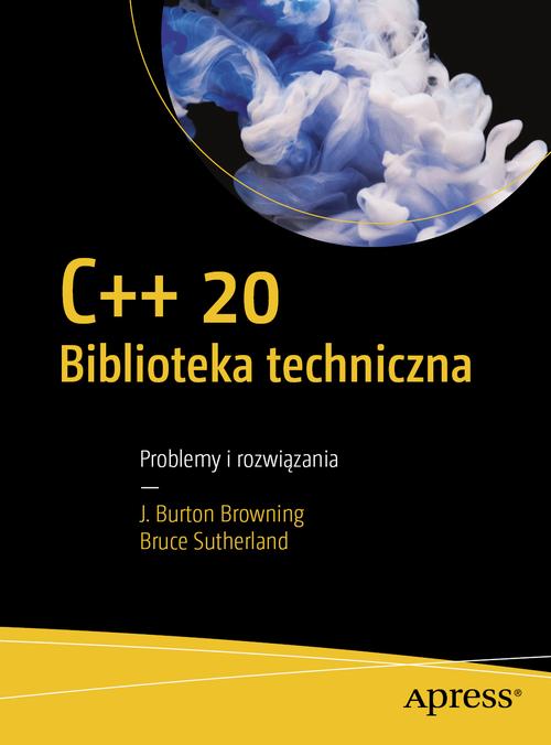 Tytuł: C++20 Biblioteka techniczna
Autor: J. Burton Browning; Bruce Sutherland
Wydawnictwo: Promise
Formaty: PDF