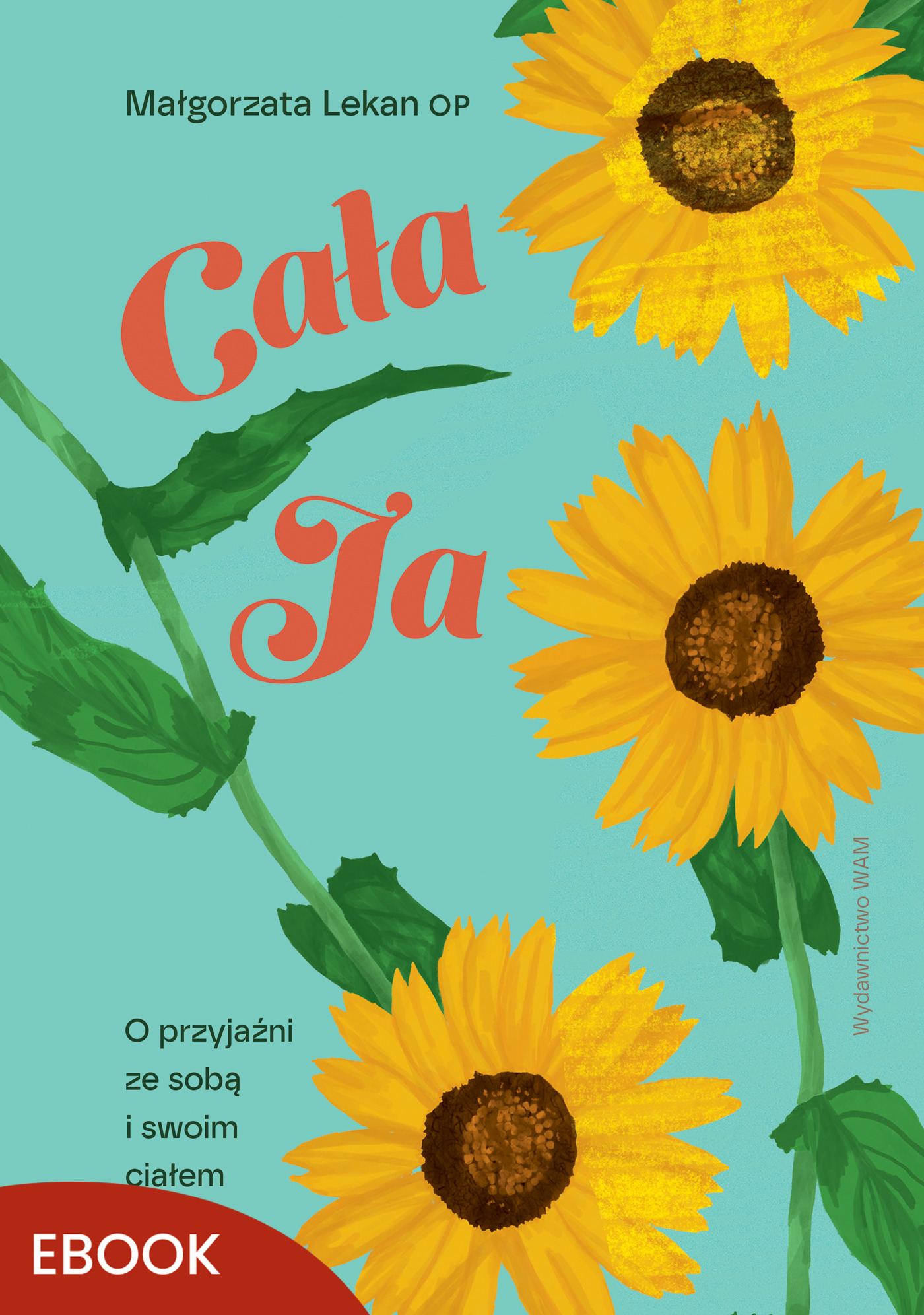 Tytuł: Cała ja. O przyjaźni ze sobą i swoim ciałem
Autor: s. Małgorzata Lekan
Wydawnictwo: WAM
Formaty: EPUB, MOBI