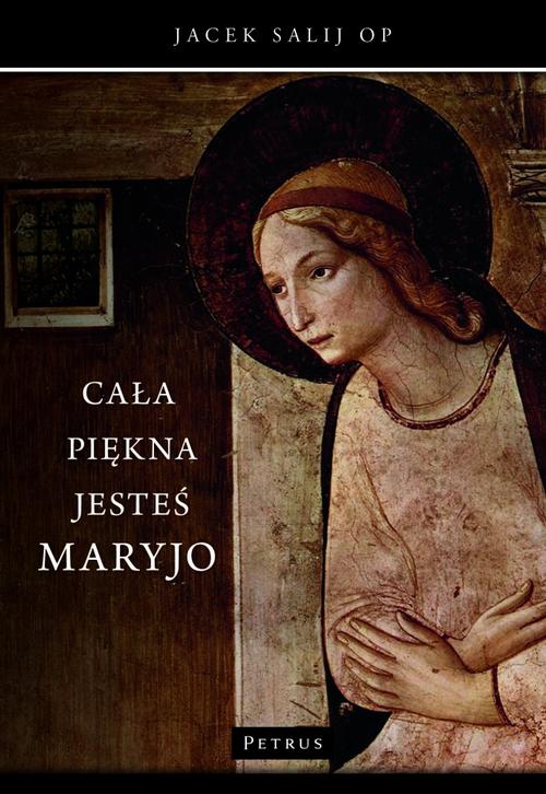 Tytuł: Cała piękna jesteś Maryjo
Autor: Jacek Salij Op
Wydawnictwo: Petrus
Formaty: PDF