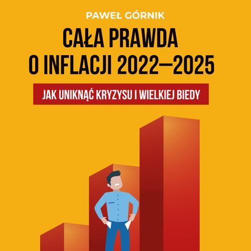 Tytuł: Cała prawda o inflacji 2022–2025. Jak uniknąć kryzysu i wielkiej biedy
Autor: Paweł Górnik
Wydawnictwo: Estymator
Formaty: MP3