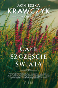 Tytuł: Całe szczęście świata
Autor: Agnieszka Krawczyk
Wydawnictwo: FILIA
Formaty: EPUB, MOBI