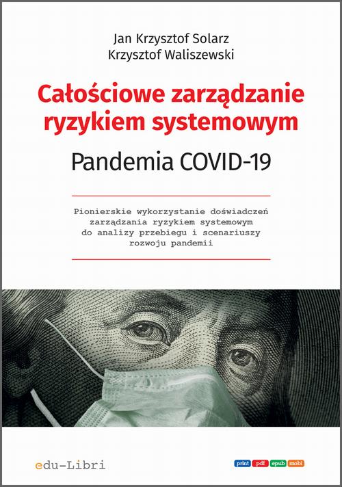 Tytuł: Całościowe zarządzanie ryzykiem systemowym. Pandemia COVID-19
Autor: Jan Krzysztof Solarz, Krzysztof Waliszewski
Wydawnictwo: Edu-Libri
Formaty: MOBI, EPUB, PDF