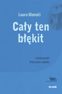 Tytuł: Cały ten błękit
Autor: Laura Ulonati
Wydawnictwo: Wydawnictwo NOWE
Formaty: EPUB, MOBI
