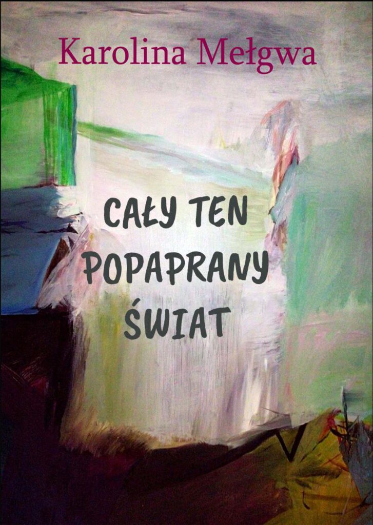 Tytuł: Cały ten popaprany świat
Autor: Karolina Mełgwa
Wydawnictwo: Ebookowo
Formaty: PDF